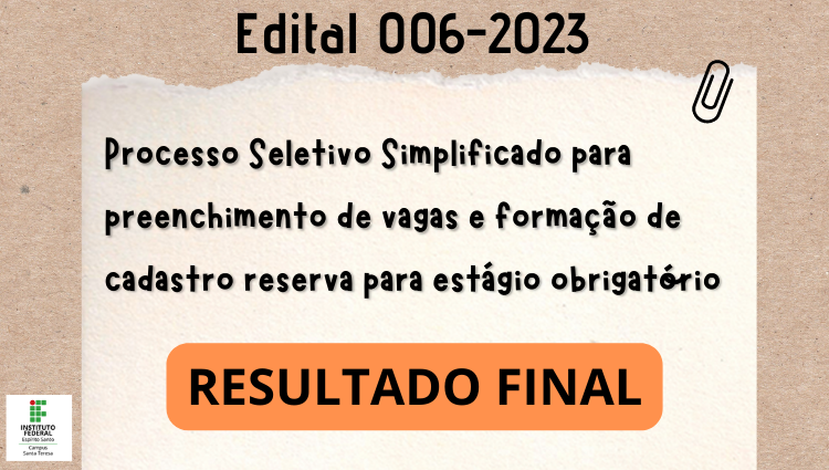 Edital 006-2023 - Processo Seletivo Simplificado para preenchimento de vagas e formação de cadastro reserva para estágio obrigatório