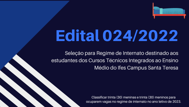 Edital 024-2022 - Seleção para Regime de Internato destinado aos estudantes dos Cursos Técnicos Integrados ao Ensino Médio do Ifes Campus Santa Teresa