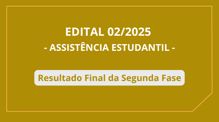 Publicado Resultado Final da segunda fase do edital 002/2025 da Assistência Estudantil